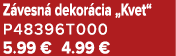 Z vesn dekor cia „Kvet“ P48396T000 5.99 € 4.99 €
