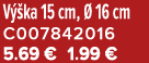 V ka 15 cm,   16 cm C007842016 5.69 € 1.99 €