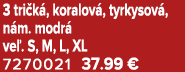 3 tri k , koralov , tyrkysov , n m. modr ve . S, M, L, XL 7270021 37.99 €