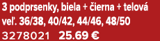 3 podprsenky, biela + ierna + telov  ve . 36/38, 40/42, 44/46, 48/50 3278021 25.69 €