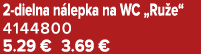 2 dielna n lepka na WC „Ru e“ 4144800 5.29 € 3.69 €