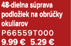 48 dielna s prava podlo iek na obr ky okuliarov P66559T000 9.99 € 5.29 €