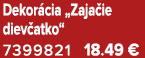 Dekor cia „Zaja ie diev atko“ 7399821 18.49 €