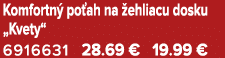 Komfortn po ah na  ehliacu dosku „Kvety“ 6916631 28.69 € 19.99 €