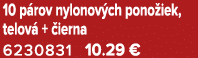 10 p rov nylonov ch pono iek, telov +  ierna 6230831 10.29 €