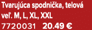 Tvaruj ca spodni ka, telov ve . M, L, XL, XXL 7720031 20.49 €