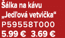  lka na k vu „Jed ov  vetvi ka“ P59558T000 5.99 € 3.69 €