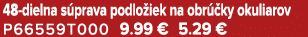 48 dielna s prava podlo iek na obr ky okuliarov P66559T000 9.99 € 5.29 €