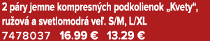 2 p ry jemne kompresn ch podkolienok „Kvety“, ru ov a svetlomodr  ve . S/M, L/XL 7478037 16.99 € 13.29 €