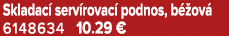 Skladac serv rovac  podnos, b  ov  6148634 10.29 €