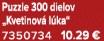 Puzzle 300 dielov „Kvetinov l ka“ 7350734 10.29 €