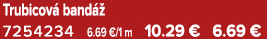 Trubicov band   7254234 6.69 €/1 m 10.29 € 6.69 €