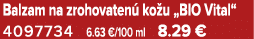 Balzam na zrohovaten ko u „BIO Vital“ 4097734 6.63 €/100 ml 8.29 €