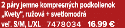 2 p ry jemne kompresn ch podkolienok „Kvety“, ru ov + svetlomodr  ve . S/M, L/XL 7478034 16.99 €