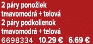 2 p ry pono iek tmavomodr + telov  2 p ry podkolienok tmavomodr  + telov  6698334 10.29 € 6.69 €