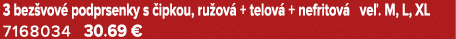 3 bez vov podprsenky s  ipkou, ru ov  + telov  + nefritov  ve . M, L, XL 7168034 30.69 €