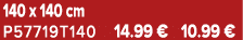 140 x 140 cm P57719T140 14.99 € 10.99 €