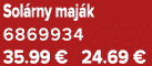 Sol rny maj k 6869934 35.99 € 24.69 €