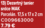 13) Dezertn tanier srdce MAK Porcel n. 17,5 x 17 x 2 cm C009663000 7.79 €