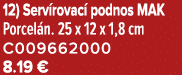 12) Serv rovac podnos MAK Porcel n. 25 x 12 x 1,8 cm C009662000 8.19 €