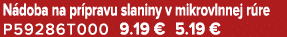 N doba na pr pravu slaniny v mikrovlnnej r re P59286T000 9.19 € 5.19 €