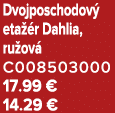 Dvojposchodov eta  r Dahlia, ru ov  C008503000 17.99 € 14.29 €