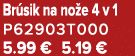 Br sik na no e 4 v 1 P62903T000 5.99 € 5.19 €