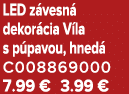 LED z vesn dekor cia V la s p pavou, hned  C008869000 7.99 € 3.99 €