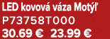 LED kovov v za Mot   P73758T000 30.69 € 23.99 €