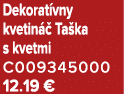 Dekorat vny kvetin  Ta ka s kvetmi C009345000 12.19 €