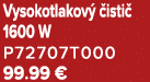 Vysokotlakov  isti  1600 W P72707T000 99.99 €
