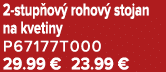 2 stup ov rohov  stojan na kvetiny P67177T000 29.99 € 23.99 €