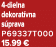 4 dielna dekorat vna s prava P69337T000 15.99 €