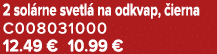 2 sol rne svetl na odkvap,  ierna C008031000 12.49 € 10.99 €