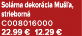 Sol rna dekor cia Mu a, strieborn  C008016000 22.99 € 12.29 €