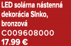 LED sol rna n stenn dekor cia Slnko, bronzov  C009608000 17.99 €