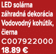 LED sol rna z hradn dekor cia Vodovodn  koh tik,  ierna C007922000 18.89 €