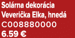 Sol rna dekor cia Veveri ka Elka, hned C008880000 6.59 €