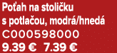 Po ah na stoli ku s potla ou, modr /hned C000598000 9.39 € 7.39 €