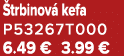  trbinov kefa P53267T000 6.49 € 3.99 €