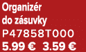 Organiz r do z suvky P47858T000 5.99 € 3.59 €