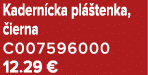 Kadern cka pl tenka,  ierna C007596000 12.29 €