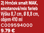 2) Hrn ek smalt MAK, smotanov /mix farieb V ka 8,7 cm,   8,8 cm, objem 410 ml C009594000 9.79 €