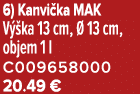 6) Kanvi ka MAK V ka 13 cm,   13 cm, objem 1 l C009658000 20.49 €