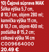 10) ajov  s prava MAK   lka v  ka 5,7 cm,   10,7 cm, objem 280 ml; kanvi ka v  ka 11 cm,   10,7 cm, objem 400 ml; po...