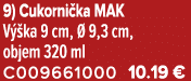 9) Cukorni ka MAK V ka 9 cm,   9,3 cm, objem 320 ml C009661000 10.19 €