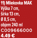 11) Mliekovka MAK V ka 7 cm,   rka 13 cm,   8,5 cm, objem 240 ml C009666000 4.49 €