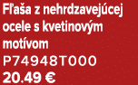 F a a z nehrdzavej cej ocele s kvetinov m mot vom P74948T000 20.49 €