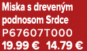 Miska s dreven m podnosom Srdce P67607T000 19.99 € 14.79 €