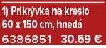 1) Prikr vka na kreslo 60 x 150 cm, hned 6386851 30.69 €